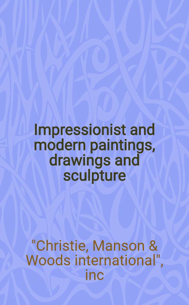 Impressionist and modern paintings, drawings and sculpture : Incl. the properties of America-Israel cultural found. inc. etc. : A cat. of publ. auction, New York, May 21, 1982 = Кристи. Импрессионистические и современные картины, рисунки и скульптура .
