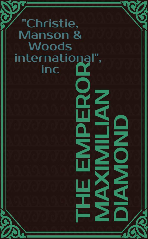 The Emperor Maximilian diamond : The property of a Lady sold by order of the trustees : A cat. of publ. auction, New York, Apr. 20, 1982 = Кристи.Бриллиант императора Максимилиана.
