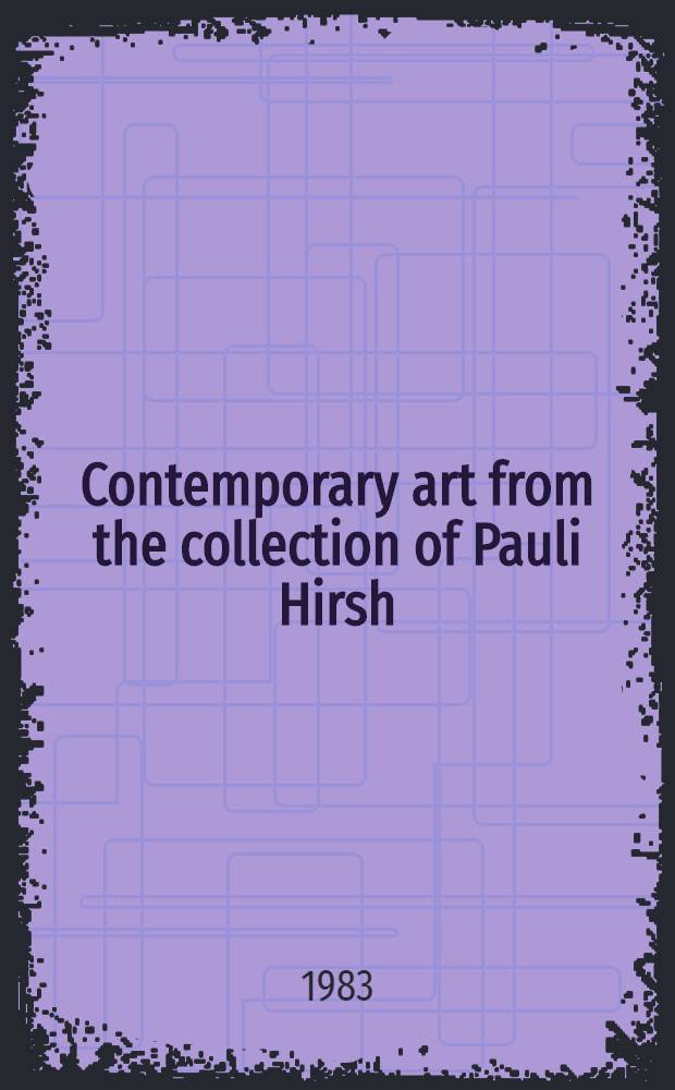 Contemporary art from the collection of Pauli Hirsh : A cat. of publ. auction, New York, Nov. 8, 1983 = Кристи.Современное искусство из коллекции Паули Херш.