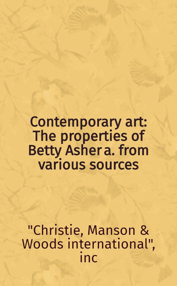 Contemporary art : The properties of Betty Asher a. from various sources : A cat. of publ. auction, New York, May 10, 1983 = Кристи. Современное искусство.