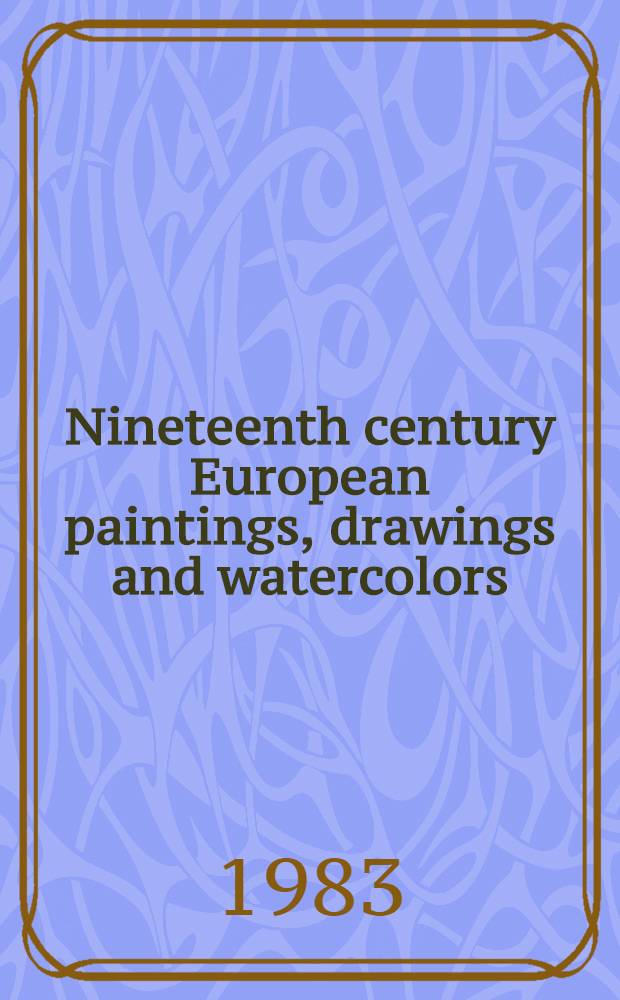 Nineteenth century European paintings, drawings and watercolors : The properties of the estate of Helene Barland, New York a. from various sources : A cat. of publ. auction, New York, May 27, 1983 = Кристи. Европейские картины, рисунки и акварели 19в.