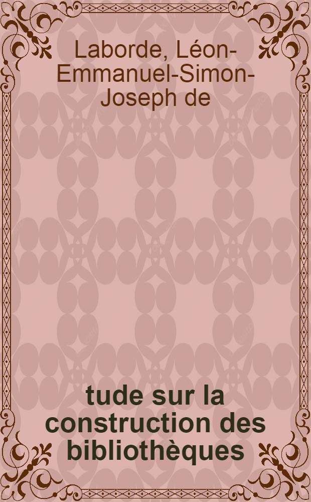 Étude sur la construction des bibliothèques = Исследование строительства библиотек.