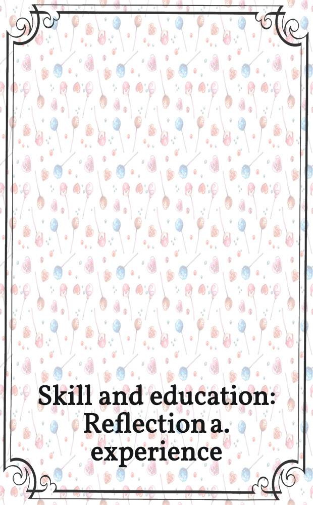 Skill and education : Reflection a. experience