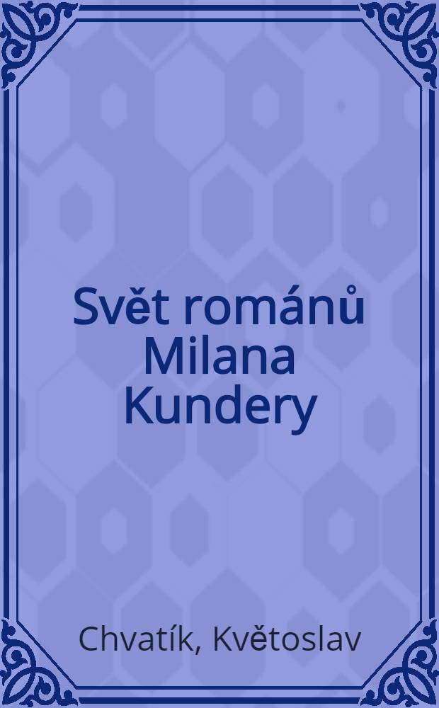 Svět románů Milana Kundery = Свет романов Кундеры.