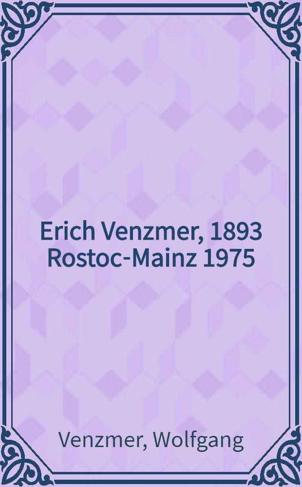 Erich Venzmer, 1893 Rostock- Mainz 1975 = Венцмер, Эрих, 1893-1975.