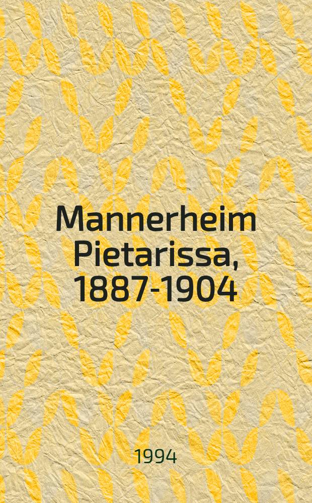 Mannerheim Pietarissa, 1887-1904 = Маннергейм в Петербурге(1887-1904).