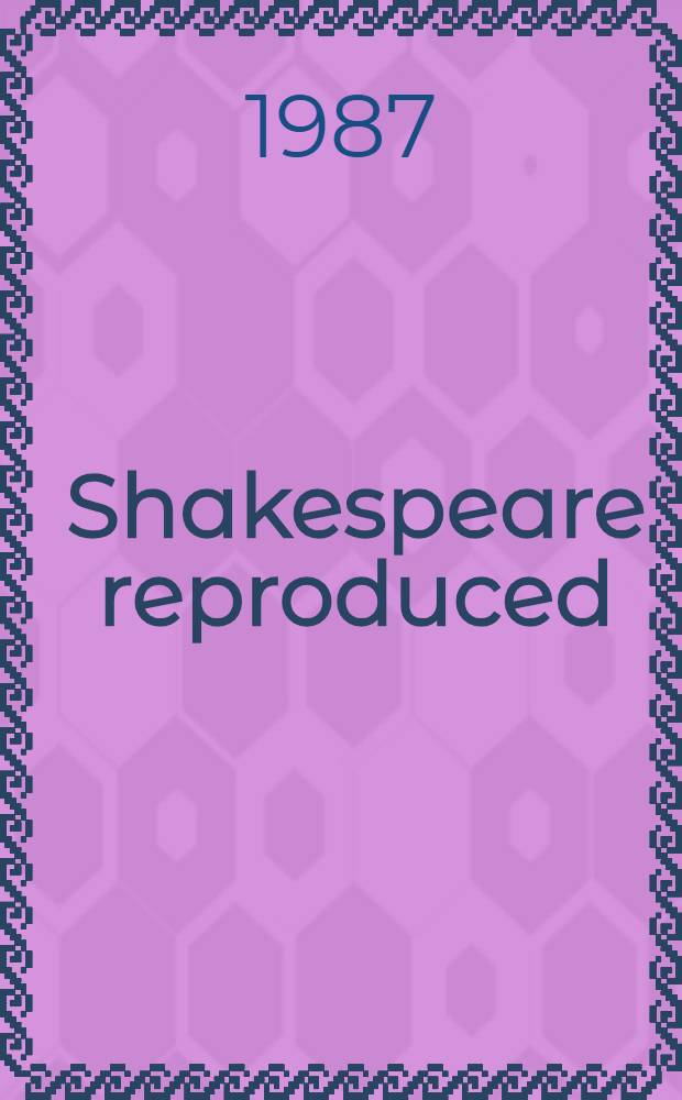 Shakespeare reproduced : The text in history a. ideology = Шекспир размноженный:текст в истории и идеологии.