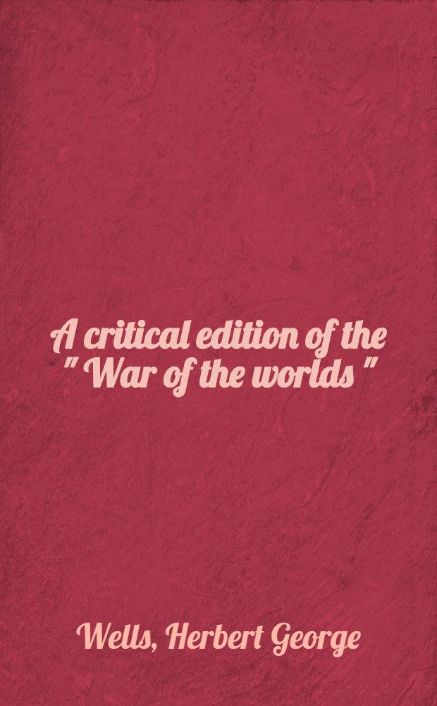 A critical edition of the " War of the worlds " : H.G. Wells's sci. romance = Критическое издание "Война миров" Уэллса.