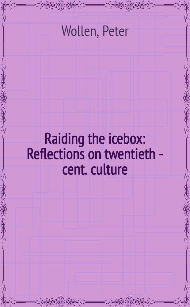 Raiding the icebox : Reflections on twentieth - cent. culture = Размышления о культуре ХХв..