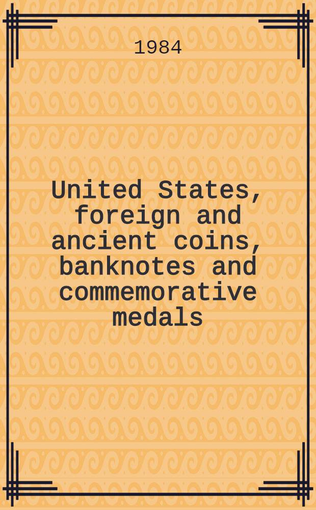 United States, foreign and ancient coins, banknotes and commemorative medals : Gold coins from the estate of Florence J. Gould a. from various sources : A cat. of publ. auction, New York, Mar. 28, 1984 = Американские,иностранные и древние монеты,банкноты и памятные медали.