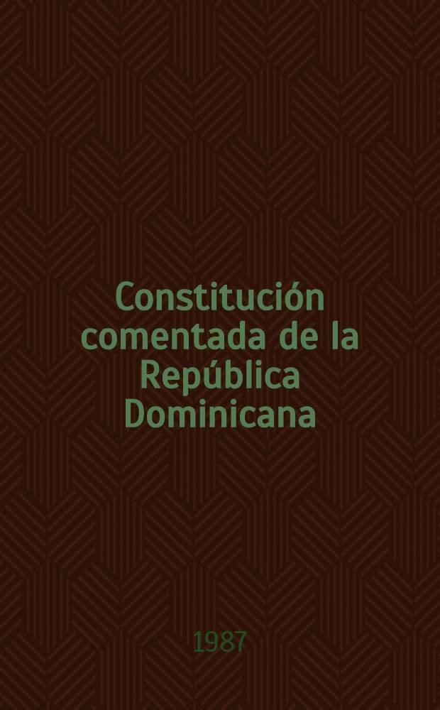 Constitución comentada de la República Dominicana = Комментарий к конституции Доминиканской Республики.