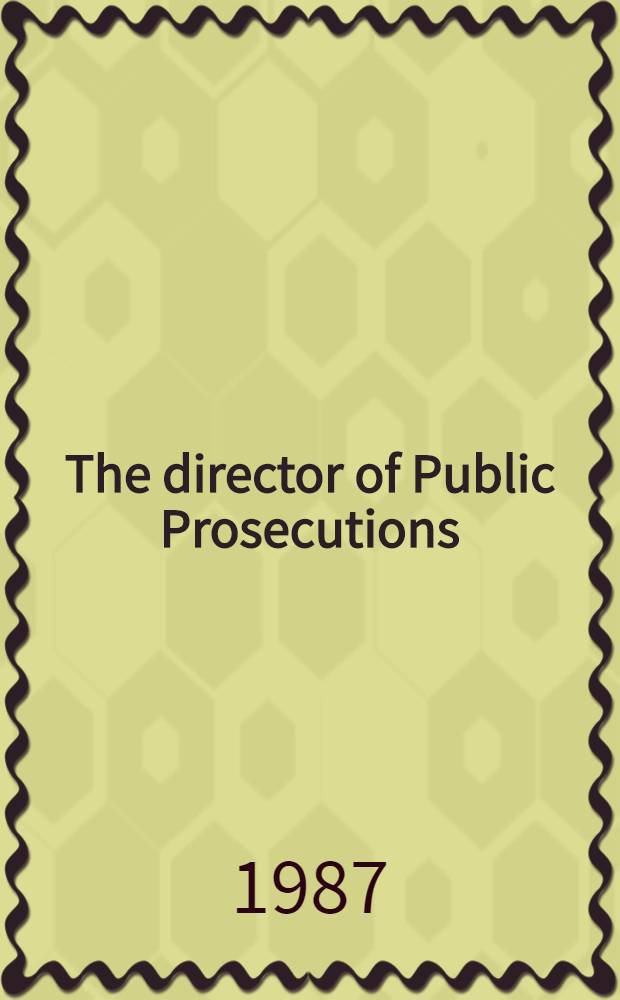 The director of Public Prosecutions : Principles a. practices for the Crown Prosecutor : An inquiry carried out at the Centre for criminological research, Univ. of Oxford = Глава государственных обвинителей. Основы и практика для королевского прокурора.