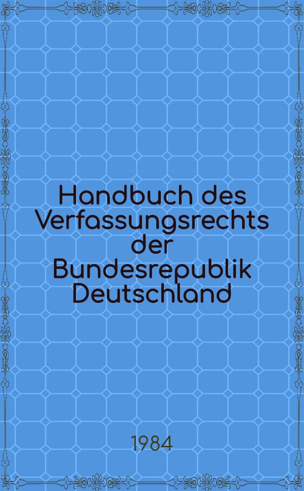 Handbuch des Verfassungsrechts der Bundesrepublik Deutschland = Справочник по конституционному праву.