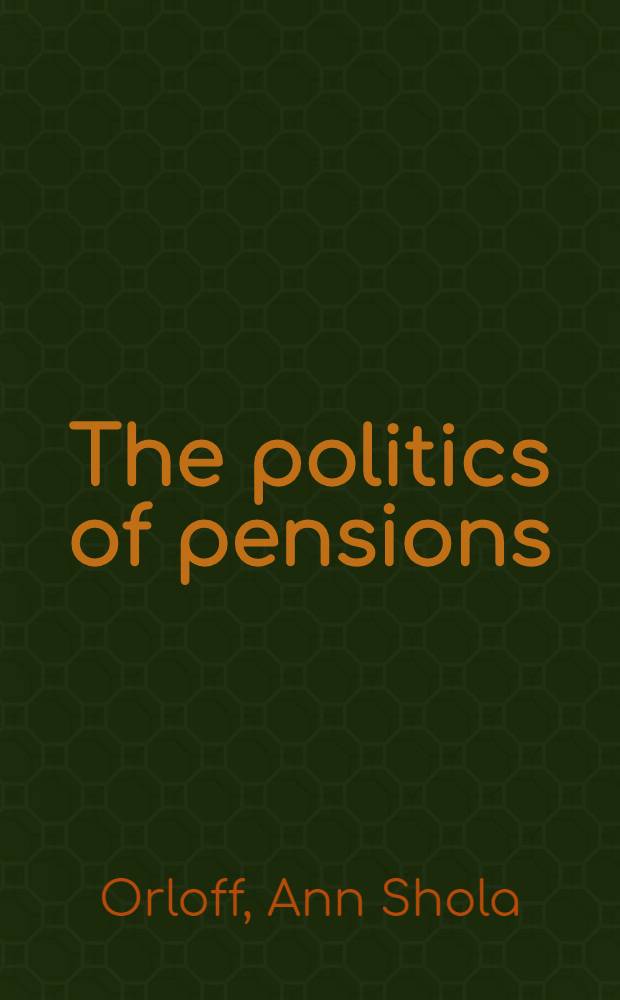 The politics of pensions : A comparative analysis of Britain, Canada, a. the United States, 1880-1940 = Политика в области пенсий. Сравнительный анализ Великобританиии,Канады и Соединенных Штатов,1880-1940.