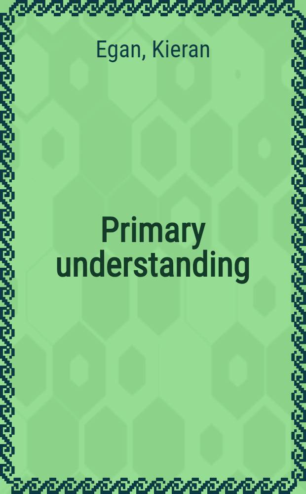 Primary understanding : Education in early childhood = Начальное понимание.Обучение в раннем детстве.