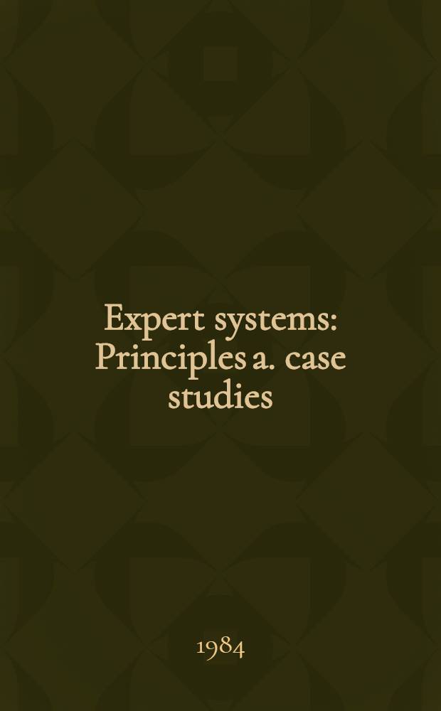 Expert systems : Principles a. case studies = Экспертные системы. Принципы и комплекс примеров.