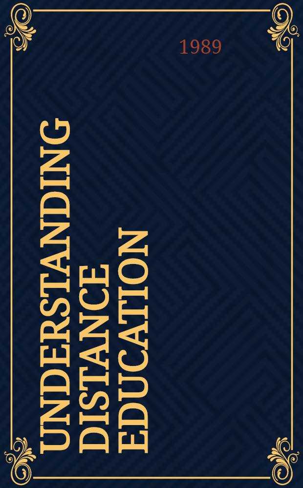 Understanding distance education : A framework for the future = Понимание дистанционного обучения,работа для будущего .