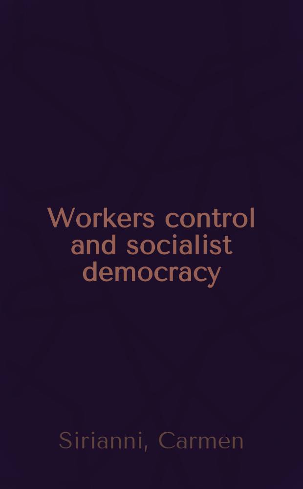 Workers control and socialist democracy : The Sov. experience = Рабочий контроль и социалистическая демократия. Советский опыт.