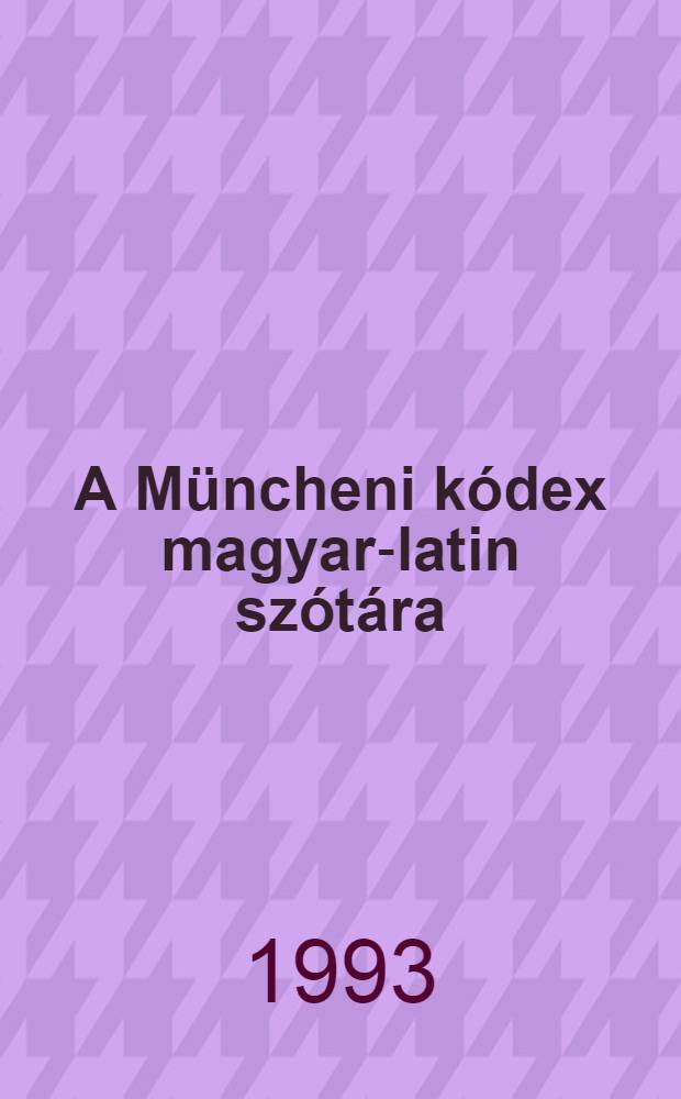 A Müncheni kódex magyar-latin szótára