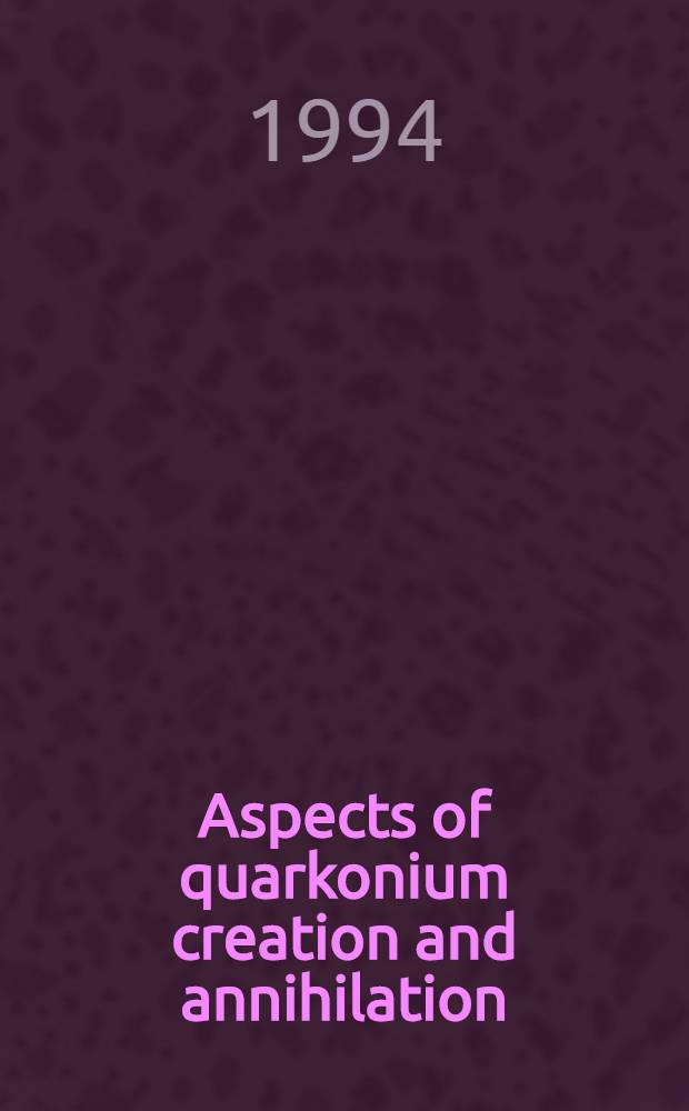 Aspects of quarkonium creation and annihilation : Akad. avh. = Аспекты образования и аннигиляции кваркония . Дис..