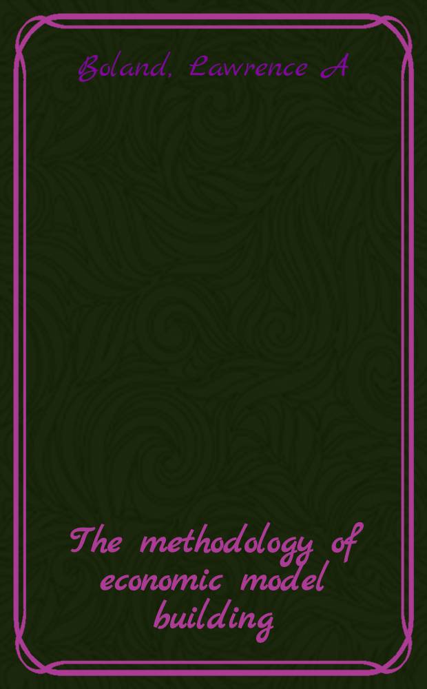 The methodology of economic model building : Methodology after Samuelson = Методология экономического моделирования.