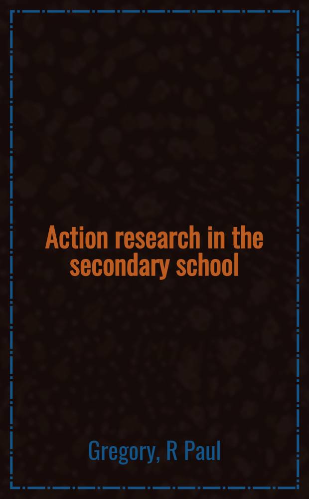 Action research in the secondary school : The psychologist as change agent = Исследования деятельности в средней школе. Психолог как посредник изменений.