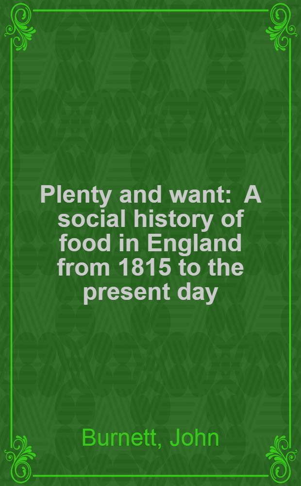 Plenty and want : A social history of food in England from 1815 to the present day = Изобилие и желания. Социальная история питания в Англии с 1815 по настоящий день.