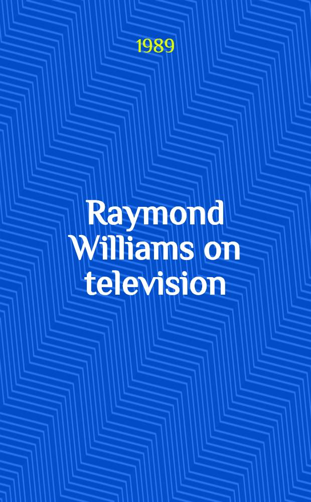 Raymond Williams on television : Sel. writings = Реймонд Уильямс на телевидении.