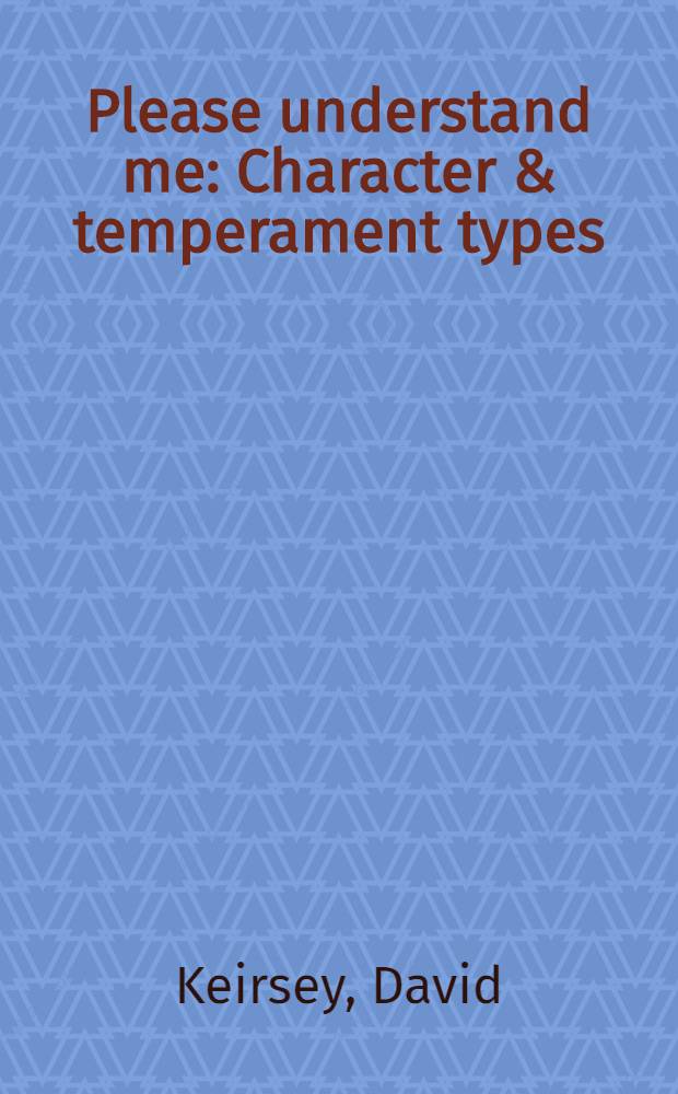 Please understand me : Character & temperament types = Пожалуйста,пойми меня. Типы характера и темперамента.