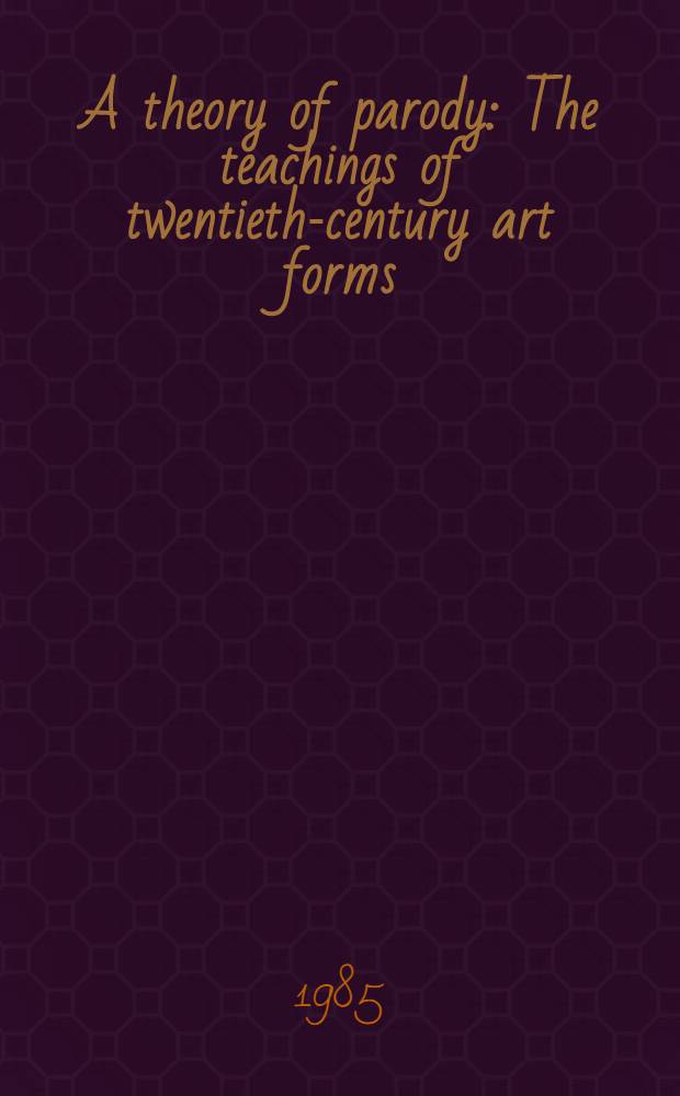 A theory of parody : The teachings of twentieth-century art forms = Теория пародий.