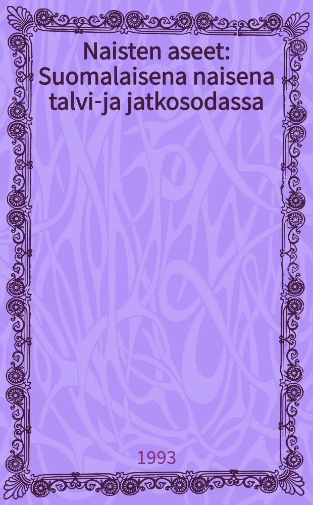 Naisten aseet : Suomalaisena naisena talvi-ja jatkosodassa = Женщина в зимнюю пору.