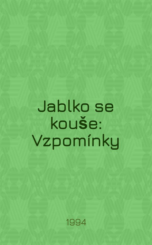 Jablko se kou&scaron;e : Vzpom&iacute;nky