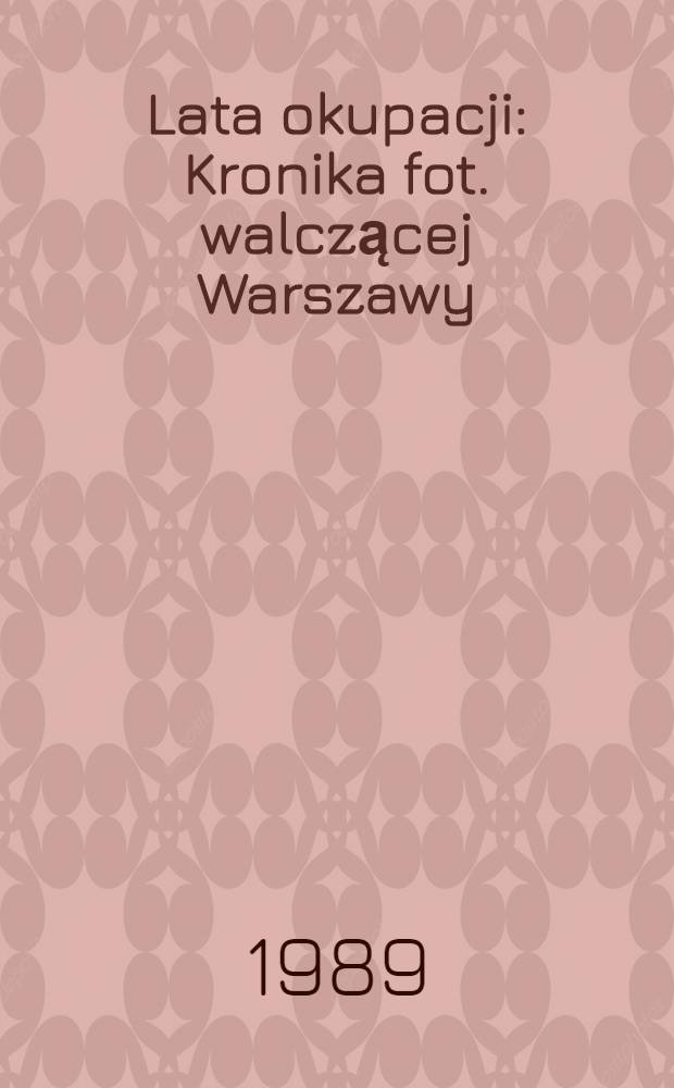 Lata okupacji : Kronika fot. walczącej Warszawy : Album = Годы окупации.
