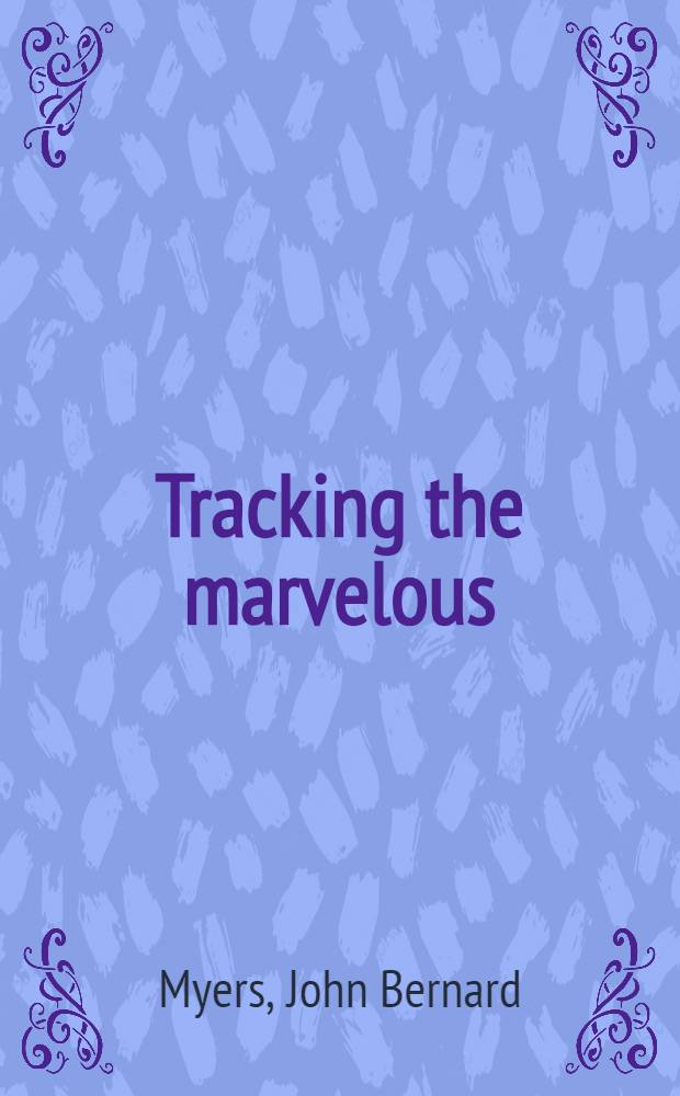 Tracking the marvelous : A life in the New York art world = Чудесный путь. Жизнь в нью-йоркском мире искусств.