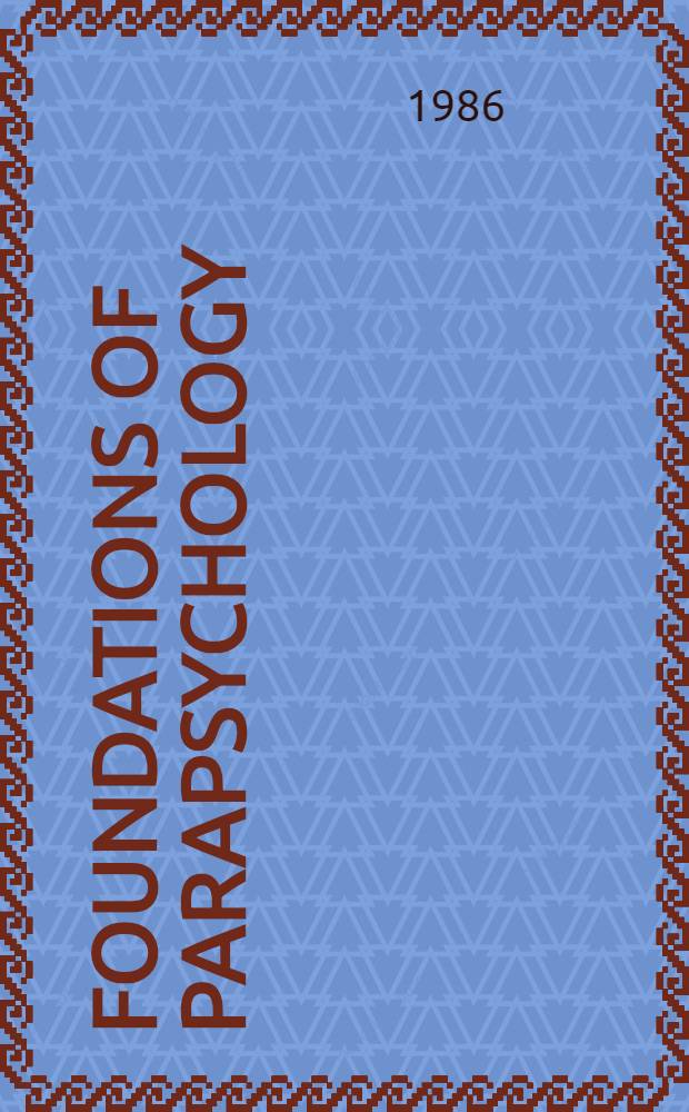Foundations of parapsychology : Exploring the boundaries of human capability = Основы парапсихологии. Расширяя границы человеческих возможностей.