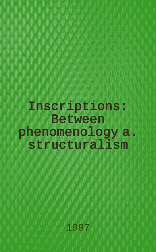 Inscriptions : Between phenomenology a. structuralism = Посвящение. Между феноменологией и структурализмом.