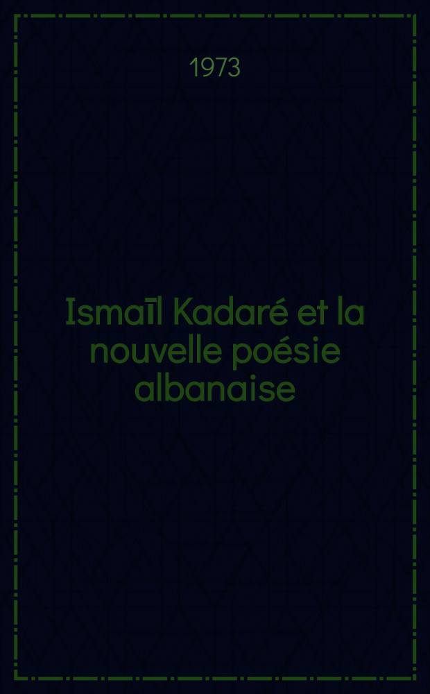Ismaīl Kadaré et la nouvelle poésie albanaise = Исмаил Кадаре и новая албанская поэзия.