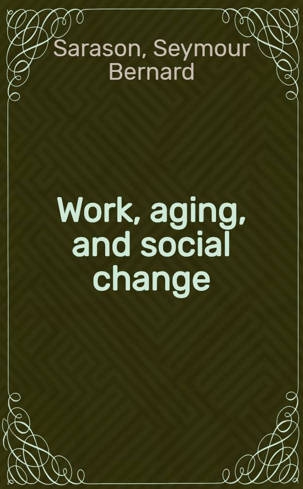 Work, aging, and social change : Professionals a. the one life-one career imperative = Работа,старение и социальное изменение. Профессионалы и императив-одна жизнь-одна карьера.