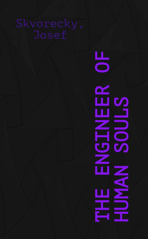 The engineer of human souls : An entertainment on the old themes of life, women, fate, dreams, the working class, secret agents, love a. death : A novel