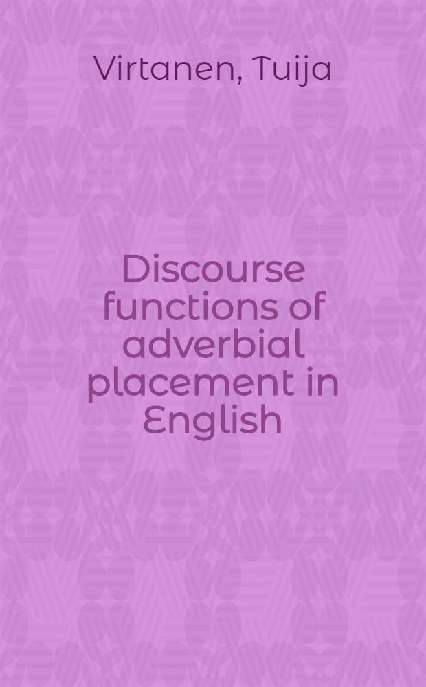Discourse functions of adverbial placement in English : Clause-initial adverbials of time a. place in narratives a. procedural place descriptions : Akad. avh = Речевые функции места расположения обстоятельств в английском языке.