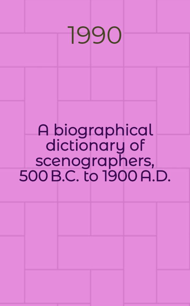 A biographical dictionary of scenographers, 500 B.C. to 1900 A.D. = Биографический словарь сценографов.
