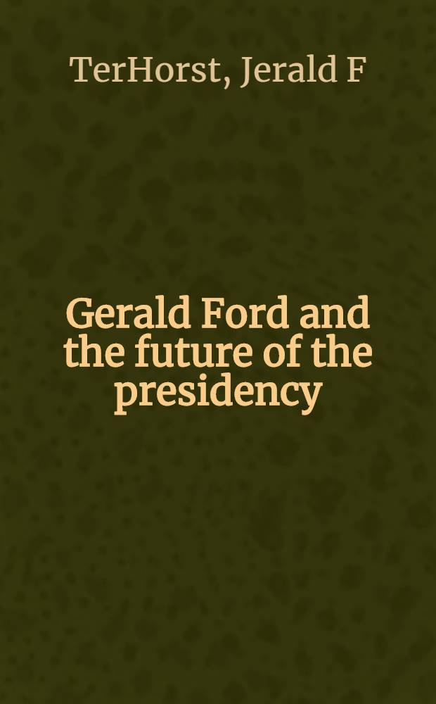 Gerald Ford and the future of the presidency = Джеральд Форд и будущее президента.