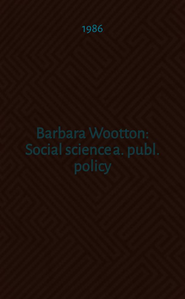 Barbara Wootton : Social science a. publ. policy : Essays in her honour = Барбара Вуттон. Социальные науки и общественная политика.