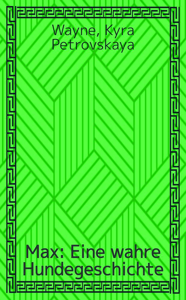 Max : Eine wahre Hundegeschichte : Roman