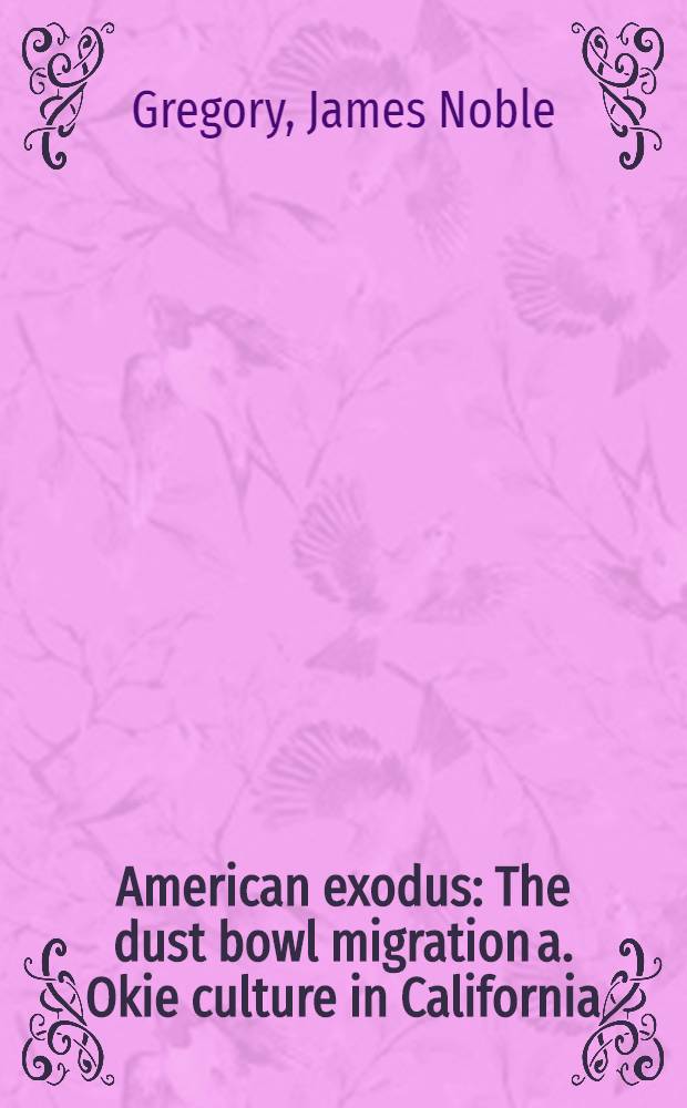 American exodus : The dust bowl migration a. Okie culture in California = Американский массовый отъезд. Грязный мир миграции и культура оуки в Калифорнии.