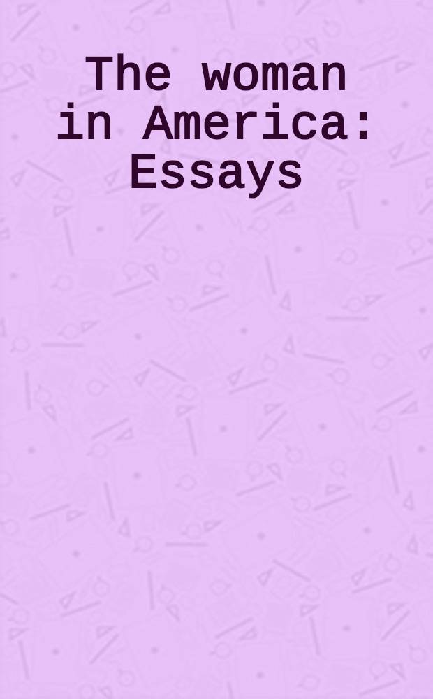 The woman in America : Essays = Женщина в Америке.