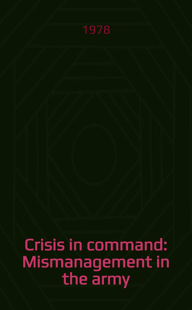 Crisis in command : Mismanagement in the army = Кризис в командовании. Плохое управление в Армии.