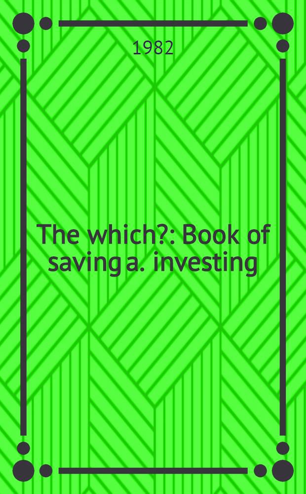 The which? : Book of saving a. investing = Книга сбережений и вкладов.