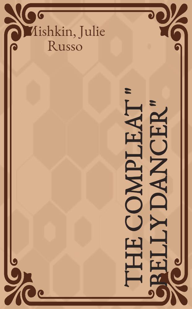 The compleat " belly dancer" = Танец животом.