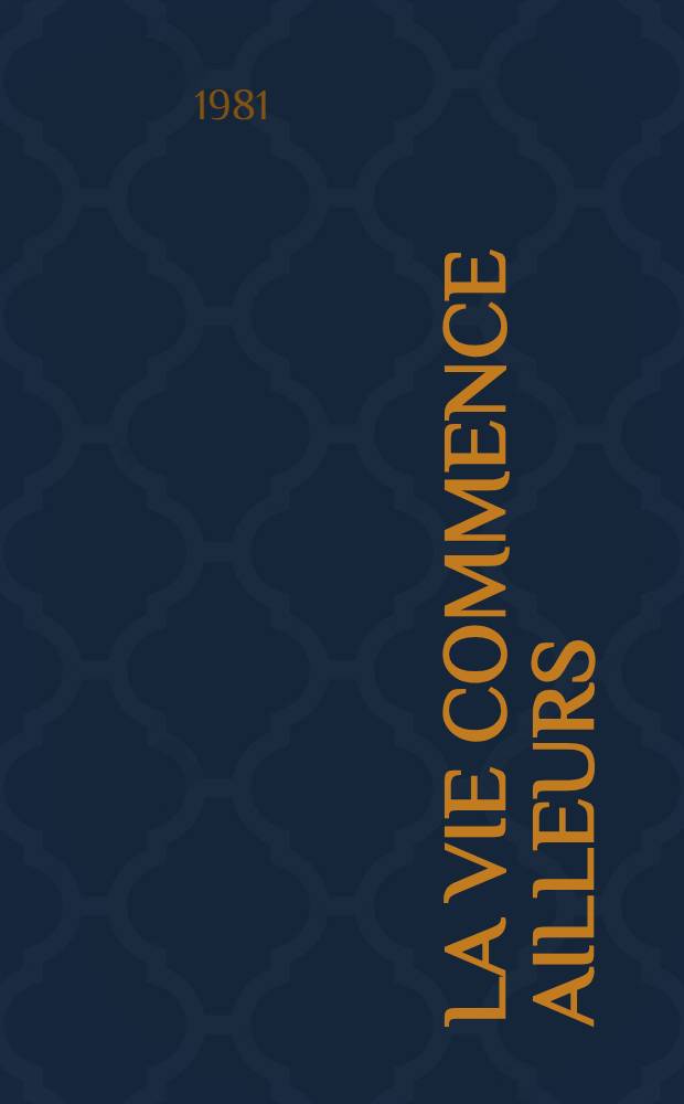 La vie commence ailleurs : Roman